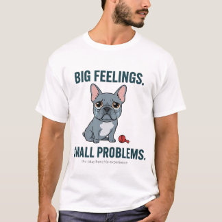 Big Feelings Small Problems Blue French Bulldog T-shirt