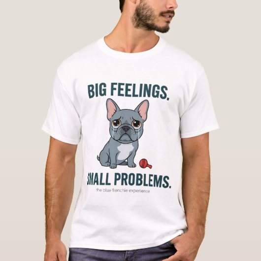 Big Feelings Small Problems Blue French Bulldog T-shirt (Voorkant)