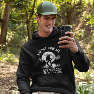 Big Foot Saw me but nobody believes him Hoodie