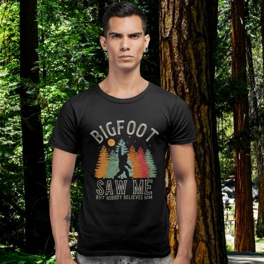 Big Foot Saw me but nobody believes him T-shirt