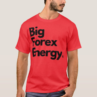 Big Forex Energy 1 T-shirt