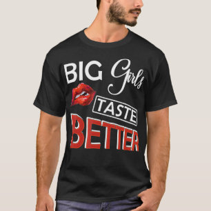 Big Girls Taste Better Lusty Lips Curvy Girl T-shi T-shirt
