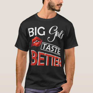 Big Girls Taste Better Lusty Lips Curvy Girl T-shi T-shirt
