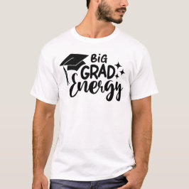Big Grad Energy Graduation T-shirt
