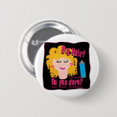 Big Hair Dare! Ronde Button 5,7 Cm (Voorkant /achterkant)