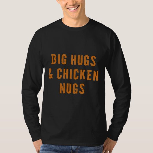 Big Hugs amp Chicken Nugs An T-shirt (Voorkant)
