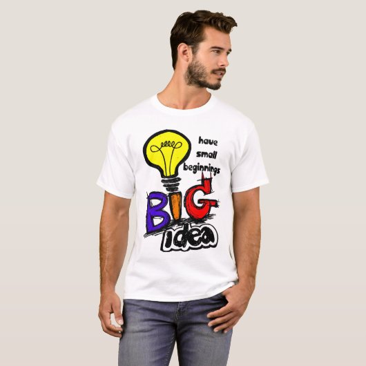 Big Ideas Have Small Beginnings T-shirt (Voorkant volledig)