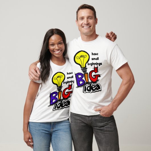 Big Ideas Have Small Beginnings T-shirt (Unisex)