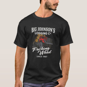 Big Johnson's Logging Co. Packing Wood Funny Logge T-shirt