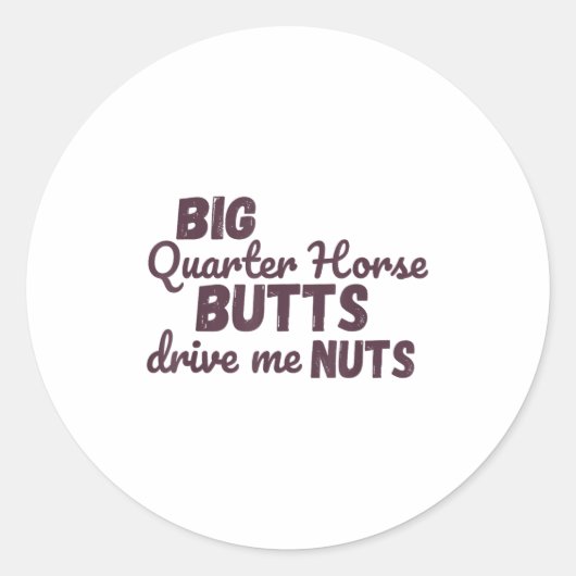 Big Quarter Horse Butts Drive Me Nuts Funny Wester Ronde Sticker (Voorkant)