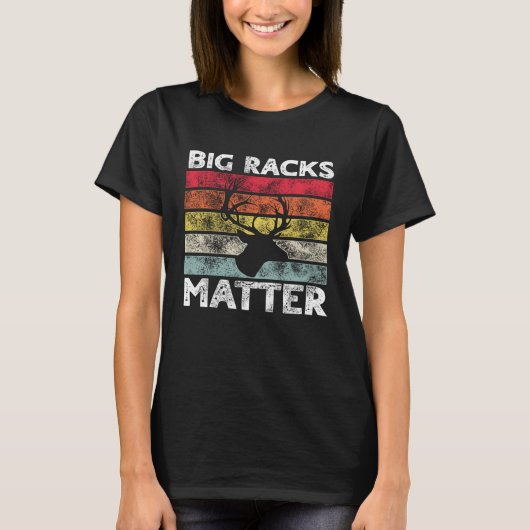 Big Racks Matter  Deer Hunting Saying T-shirt (Voorkant)