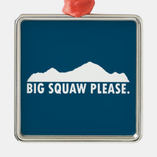 Big Squaw alsjeblieft Metalen Ornament