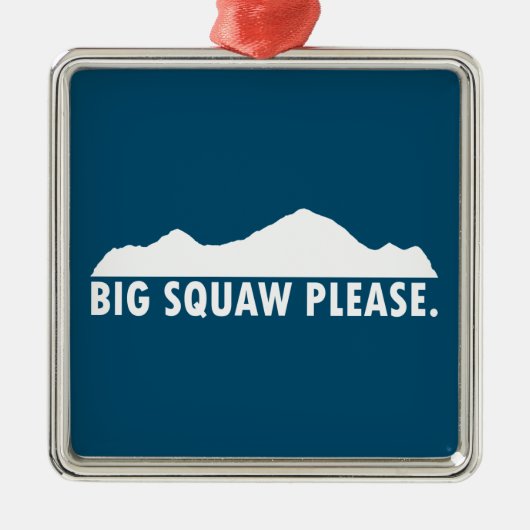 Big Squaw alsjeblieft Metalen Ornament (Voorkant)