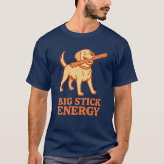 Big Stick Energy T-shirt