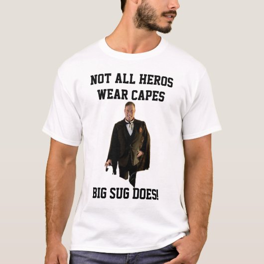 Big Sug Doesn't Need a Cape! T-shirt (Voorkant)