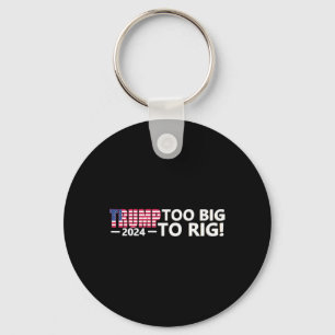 Big To Rig Gezegde Trump 2024 Verkiezingen Cool Fu Sleutelhanger