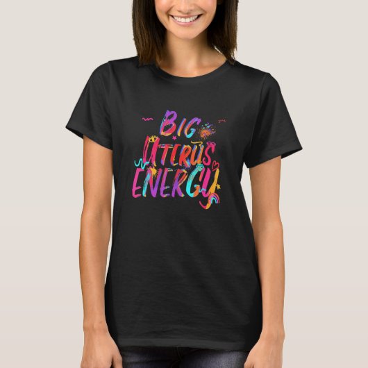 Big Uterus Energy Feminist Woman's T-shirt (Voorkant)