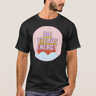 BIG UTERUS ENERGY (Uterus optioneel) Classic T-Shi T-shirt