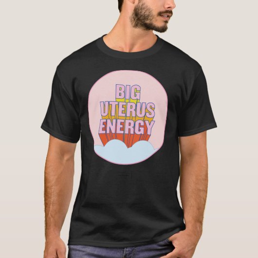 BIG UTERUS ENERGY (Uterus optioneel) Classic T-Shi T-shirt (Voorkant)