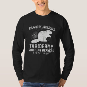 Big Woody Johnson's Taxidermy Stuffing Beavers Hun T-shirt