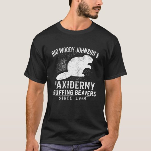 Big Woody Johnson's Taxidermy Stuffing Beavers Hun T-shirt (Voorkant)