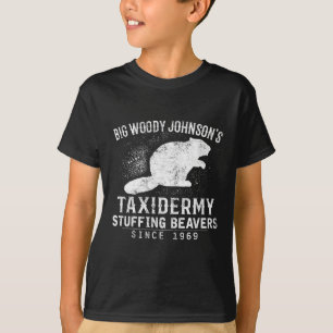 Big Woody Johnson's Taxidermy Stuffing Bevers T-shirt