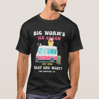 Big Worm s Ice Cream What chu Want 2 T-shirt
