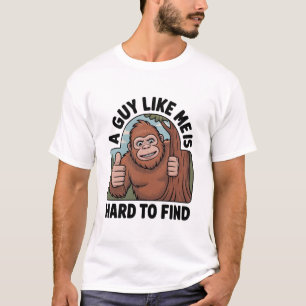 Bigfoot Een vent zoals ik is moeilijk te vinden T-shirt