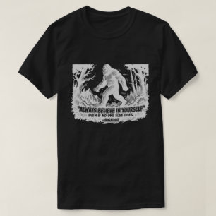 Bigfoot Geloof Altijd In Jezelf Grappige Sasquatch T-shirt