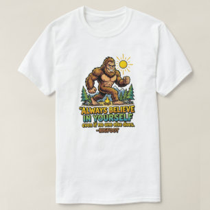 Bigfoot Geloof Altijd In Jezelf Inspirerend T-shirt
