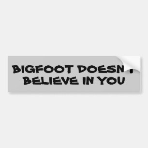 Bigfoot Geloof in jou? Bumpersticker