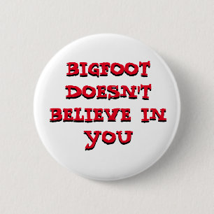 Bigfoot gelooft niet in You pinback button