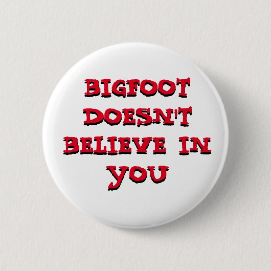Bigfoot gelooft niet in You pinback button (Voorkant)
