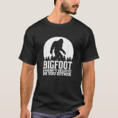 Bigfoot gelooft ook niet in jou grappige Sasqua T-shirt (Voorkant)