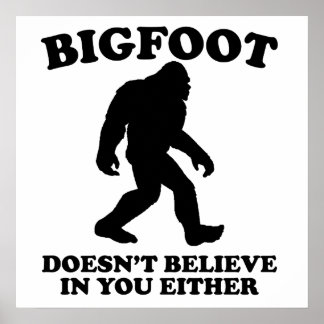 Bigfoot gelooft ook niet in jou poster