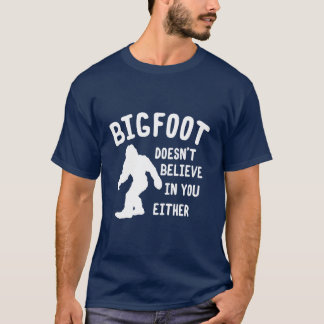 Bigfoot gelooft ook niet in jou Shirt