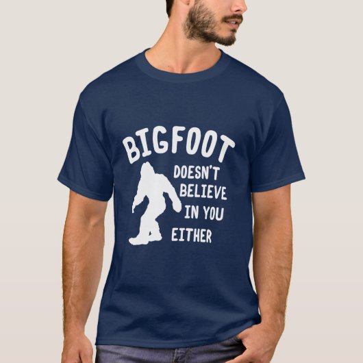 Bigfoot gelooft ook niet in jou Shirt (Voorkant)