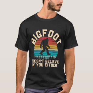 Bigfoot gelooft ook niet in jou t-shirt
