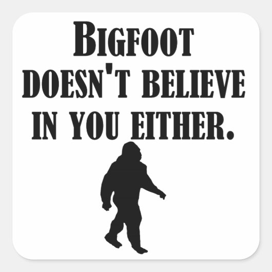 Bigfoot gelooft ook niet in jou vierkante sticker (Voorkant)