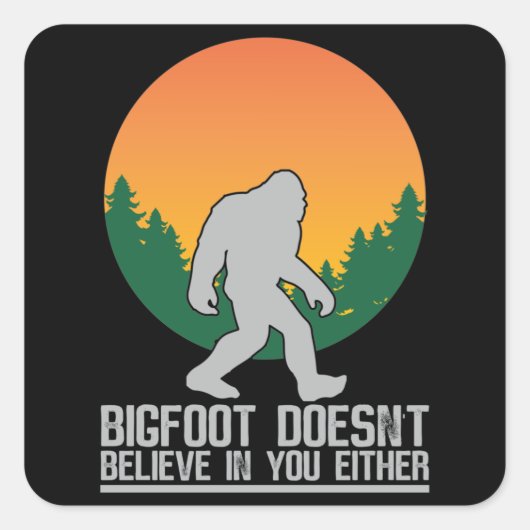 Bigfoot gelooft ook niet in jou vierkante sticker (Voorkant)