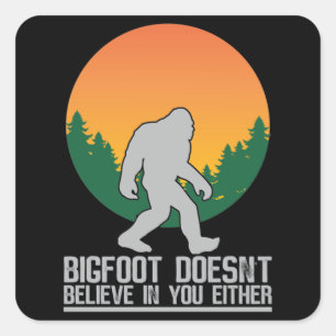 Bigfoot gelooft ook niet in jou vierkante sticker