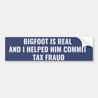Bigfoot is echt en ik hielp hem belastingfraude te bumpersticker