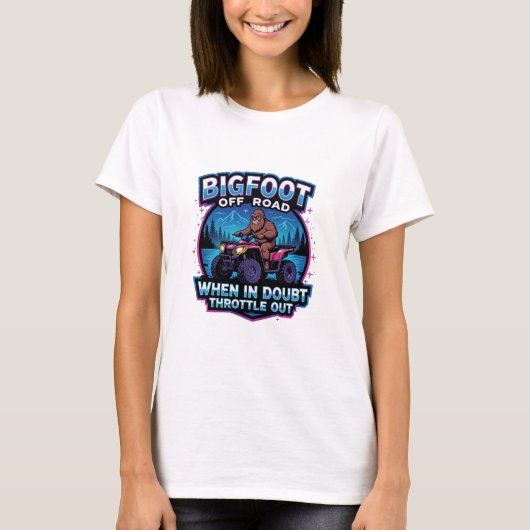 Bigfoot Off Road 4 Wheeler When In Doubt Throttle  T-shirt (Voorkant)
