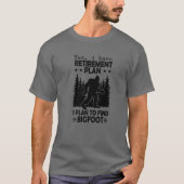 Bigfoot Retirement Plan Gezegde Funny Sasquatch Si T-shirt (Voorkant)