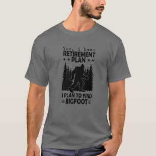 Bigfoot Retirement Plan Gezegde Funny Sasquatch Si T-shirt