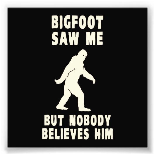 Bigfoot zag me maar niemand gelooft hem foto afdruk (Voorkant)