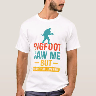 Bigfoot zag me maar niemand gelooft hem grappig t-shirt