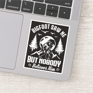 Bigfoot zag me maar niemand gelooft hem Sasquatch Sticker