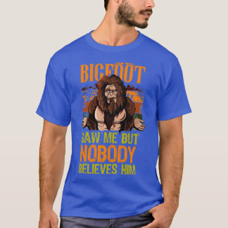 Bigfoot zag me maar niemand gelooft hem Sasquatch  T-shirt