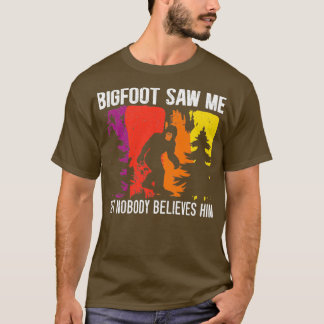 Bigfoot zag me maar niemand gelooft hem Sasquatch  T-shirt